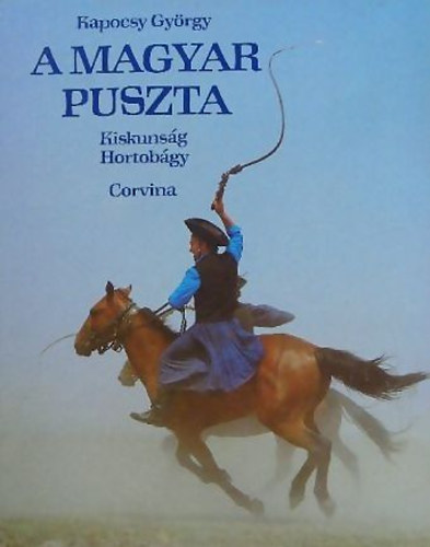 Kapocsy György - A magyar puszta (Kiskunság, Hortobágy)