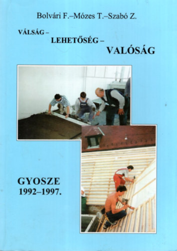 Bolvári F. - Mózes T. - Szabó Z. - Válság-lehetőség-valóság GYOSZE 1992-1997