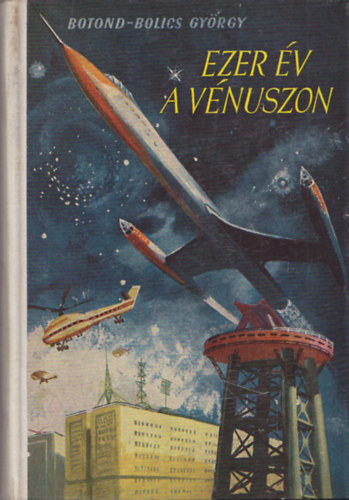 Botond-Bolics György, Csergezán Pál (ill.) - Ezer év a Vénuszon - Fantasztikus regény; Csergezán Pál rajzaival (Vénusz trilógia 2. kötet)