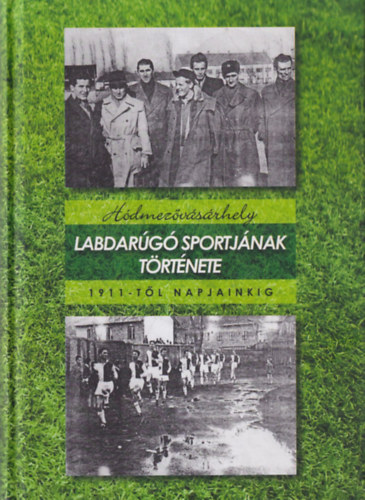 Fldvri Lszl, Fldesi Gyula - Hdmezvsrhely labdarg sportjnak trtnete 1911-tl napjainkig