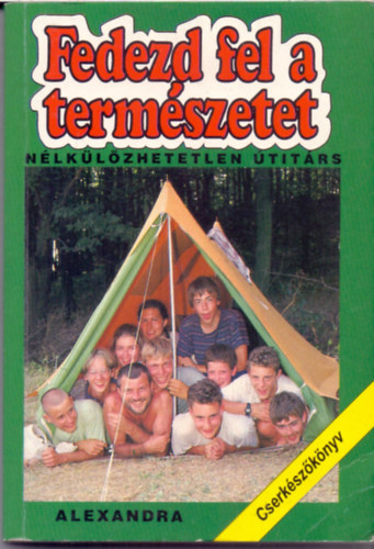 Monika Rohardt (szerk.) - Fedezd fel a termszetet (Cserkszknyv)