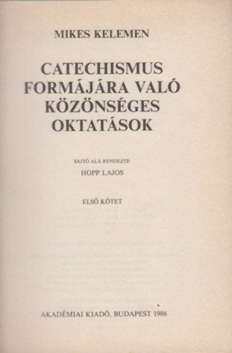 Hopp Lajos (szerk.) - Mikes Kelemen �sszes m�vei V/1. k�tet - Catechismus I.