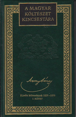 Arany J�nos �sszes k�ltem�nyei I. (A magyar k�lt�szet kincsest�ra)