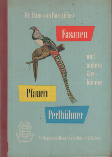 Dr. Hans von Boetticher - Fasanen, Pfaunen, Perlh�hner und andere Zierh�hner