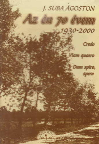 J. Suba �goston - Az �n 70 �vem (1930-2000)