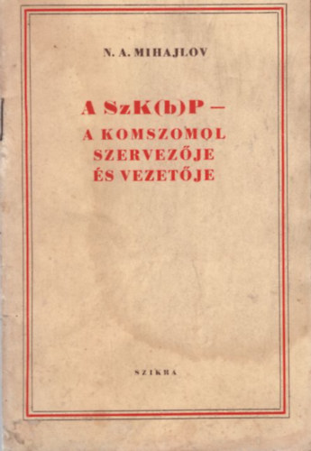 N. A. Mihajlov - A SzK(b)P a Komszomol szervez�je �s vezet�je