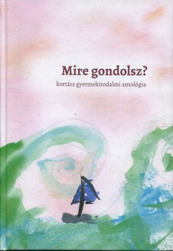 Burza Patrcia Krmen (szerk.), Tbis Krisztin - Mire gondolsz? - kortrs gyermekirodalmi antolgia