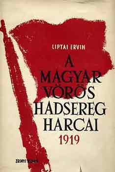 Liptai Ervin - A Magyar Vrs Hadsereg harca 1919