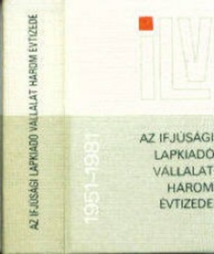 Az Ifj�s�gi Lapkiad� V�llalat h�rom �vtizede 1951-1981 - minik�nyv