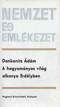 Dankanits dm - A hagyomnyos vilg alkonya Erdlyben (nemzet s emlkezet)