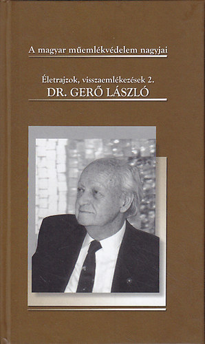 Dr. Ger Lszl. letrajzok, visszaemlkezsek 2. A magyar memlkvdelem nagyjai