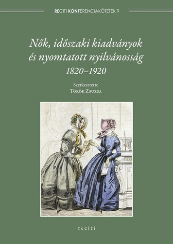 Trk Zsuzsa (szerk.) - Nk, idszaki kiadvnyok s nyomtatott nyilvnossg, 1820-1920