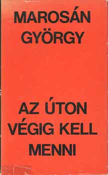 Marosán György - Az úton végig kell menni