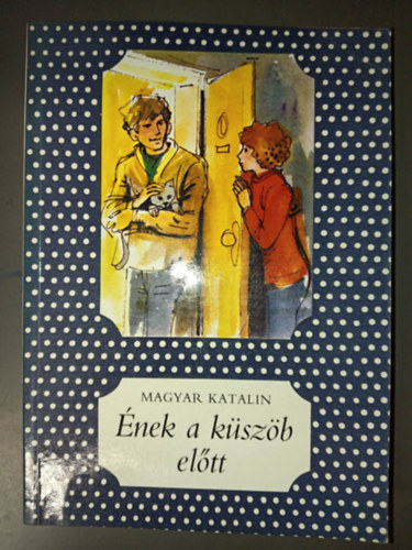 Magyar Katalin, G�r�g J�lia (ill.) - �nek a k�sz�b el�tt - G�r�g J�lia rajzaival (P�tty�s k�nyvek)