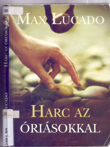 Max Lucado - Harc az �ri�sokkal - D�vid �s G�li�t t�rt�nete h�tk�znapi embereknek