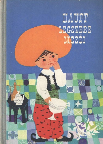 Wilhelm Hauff - Hauff legszebb mesi (Heinzelmann Emma rajzaival)