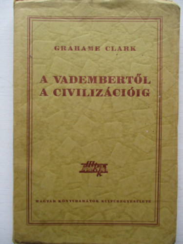 Grahame Clark - A vadembert�l a civiliz�ci�ig