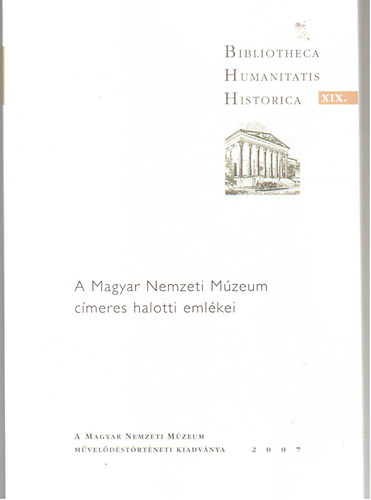 Bajk Lszl - A Magyar Nemzeti Mzeum cmeres halotti emlkei (Bibliotheca Humanitatis Historica XIX.)