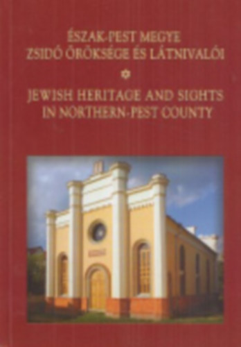 Turai János - Észak-Pest megye zsidó öröksége és látnivalói / Jewish heritage and sights in Northern-Pest County
