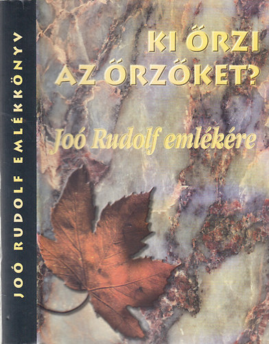 B�ba Iv�n (szerk.); Gazdag Ferenc (szerk.) - Ki �rzi az �rz�ket? - Jo� Rudolf eml�kk�nyv 2002