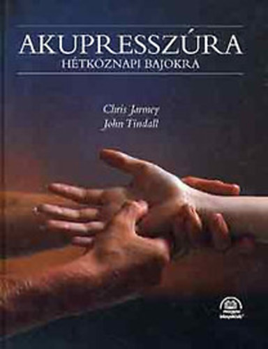 Chris Jarmey, John Tindall - Akupresszúra hétköznapi bajokra