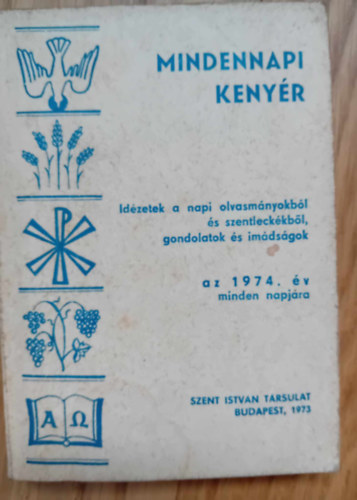 Cserhti Jzsef (szerk.) - Mindennapi kenyr - Idzetek a napi liturgibl, gondolatok s imdsgok az 1974. v minden napjra