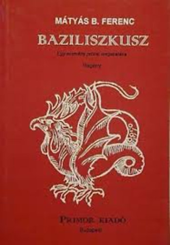 Mátyás B. Ferenc - Baziliszkusz (Egy eszmény prózai megsiratása)