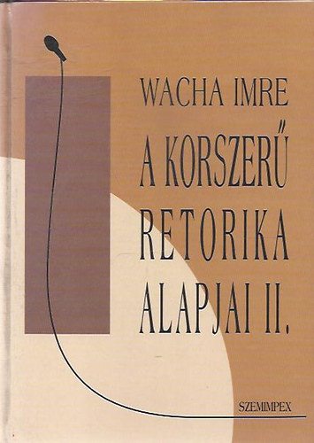 Wacha Imre - A korszer retorika alapjai II.