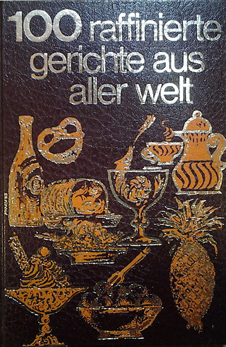 Alex Ettl - 100 raffinierte gerichte aus aller welt