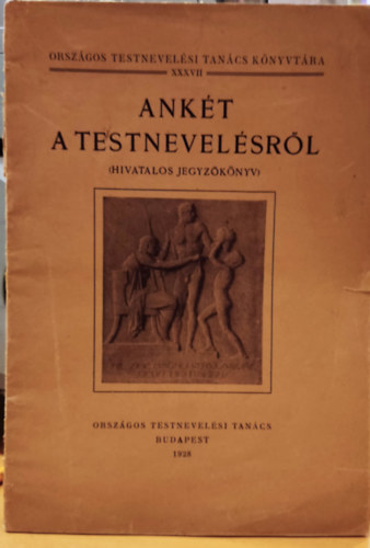 Országos Testnevelési Tanács - Ankét a testnevelésről (Hivatalos jegyzőkönyv) - Országos Testnevelési Tanács Könyvtára XXXVII.