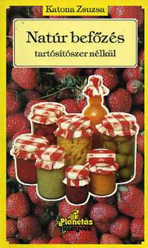 Katona Zsuzsa - Natúr befőzés tartósítószer nélkül