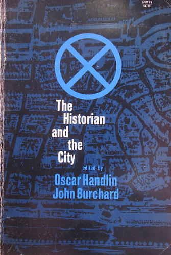 Oscar Handlin - John Burchard (edited by) - The Historian and the City