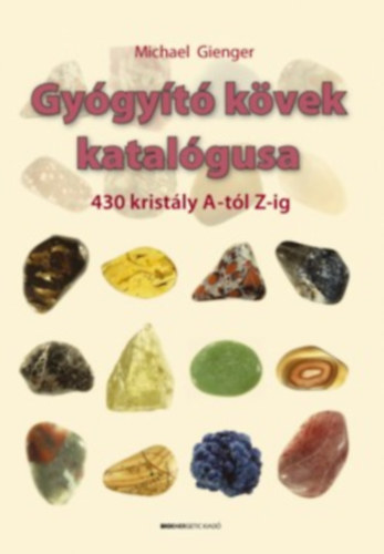 Michael Gienger, Ford.: Makra Jlia - Gygyt kvek katalgusa (430 kristly A-tl Z-ig)