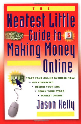 Jason Kelly - The Neatest Little Guide to Making Money Online (Útmutató az online pénzkereséshez angol nyelven)