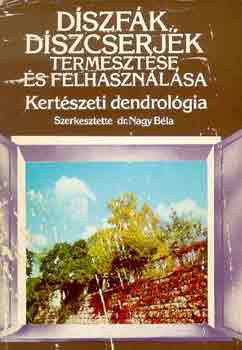 Dr. Nagy Bla (szerk.) - Dszfk, dszcserjk termesztse s felhasznlsa (kertszeti dend...)