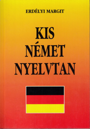Erdlyi Margit - Kis nmet nyelvtan