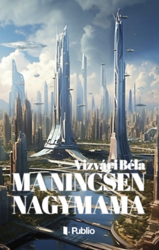 Vizv�ri B�la - Ma nincsen nagymama