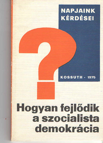 Dr. Kiss Artr - Hogyan fejldik a szocialista demokrcia? (politikatudomnyi vzlatok)