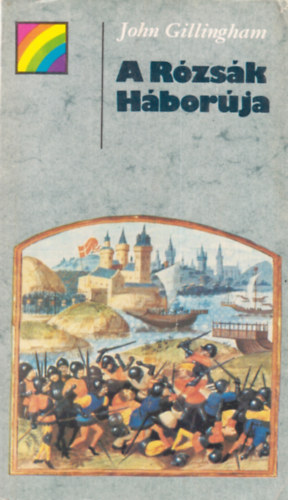 John GIllingham - A Rózsák Háborúja
