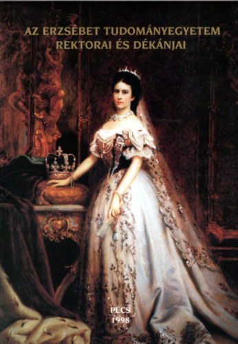 Benke Jzsef - Az Erzsbet Tudomnyegyetem rektorai s dknjai