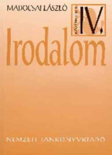 Madocsai Lszl - Irodalom IV.  + Irodalmi szveggyjtemny 1.-2. A kzpiskolk IV. osztlya szmra