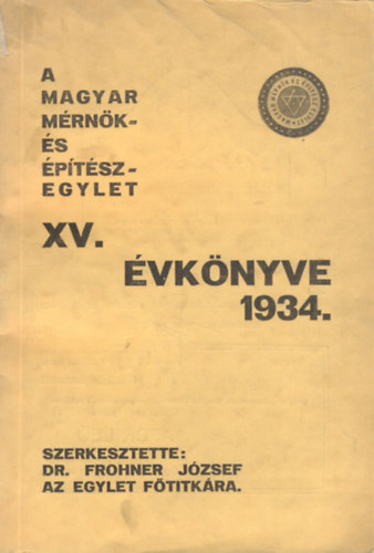 Frohner Jzsef dr. (szerk.) - A Magyar Mrnk- s ptszegylet XV. vknyve 1934.
