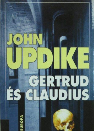 John Updike, Molnár Katalin (ford.) - Gertrud és Claudius (Gertrude and Claudius) - Molnár Katalin fordításában; keménytáblás
