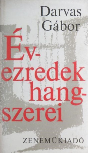 Darvas Gábor, Várnai Péter (szerk.) - Évezredek hangszerei - Második, átdolgozott kiadás