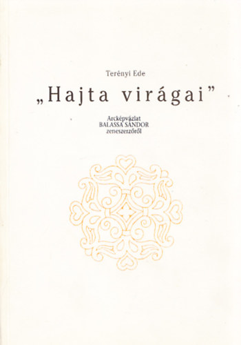 Ternyi Ede - "Hajta Virgai" Arckpvzlat Balassa Sndor zeneszerzrl (dediklt)