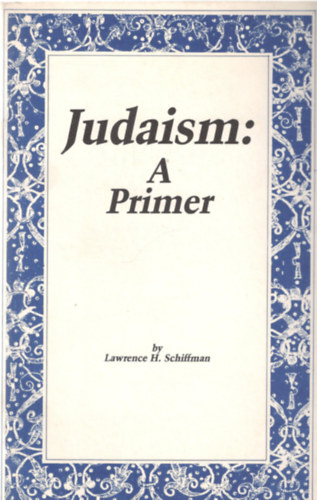 Lawrence H. Schiffman - Judaism: A Primer