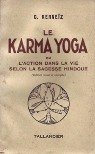 C. Kerneiz - Le Karma Yoga - ou l'action dans la vie selon la sagesse hindoue