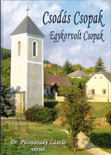 dr. Pécsvárady László - Csodás Csopak - Egykorvolt Csopak