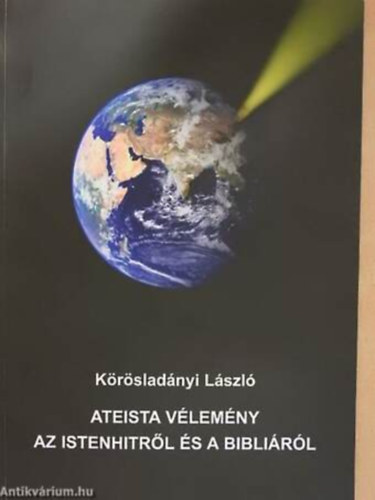 Krsladnyi Lszl - Ateista Vlemny az Istenhitrl s a Biblirl