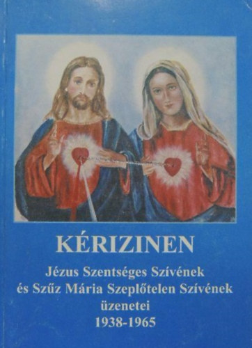 Krizinen: Jzus Szentsges Szvnek s Szz Mria Szepltlen Szvnek zenetei 1938-1965